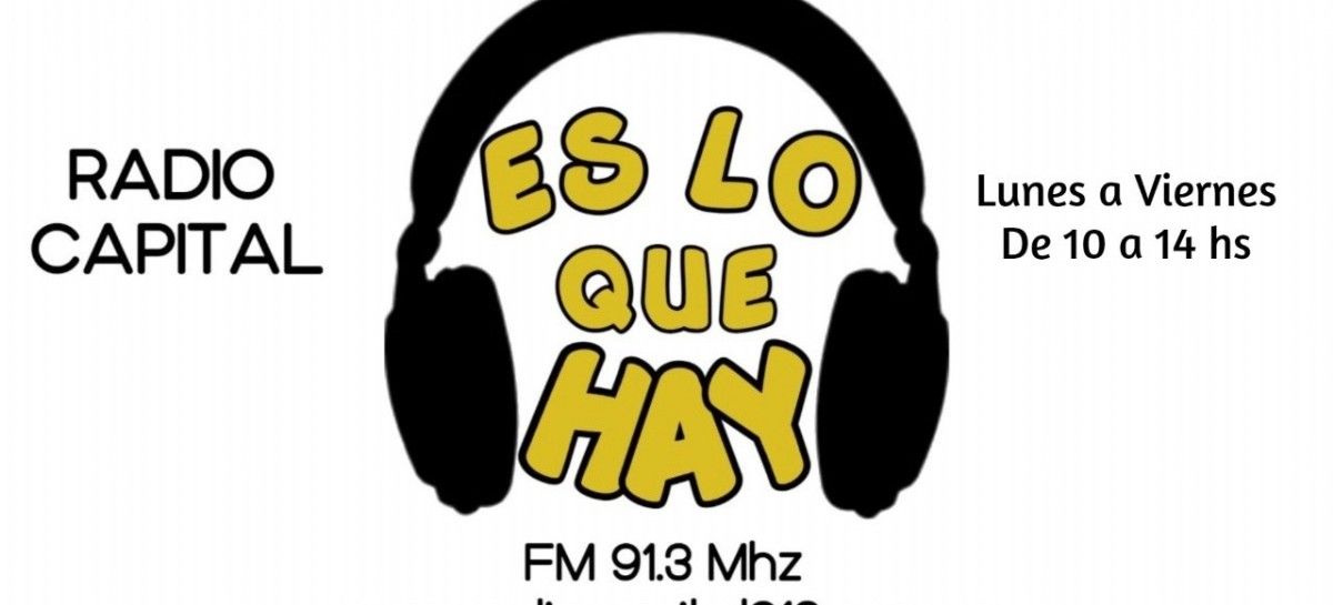 Este lunes vuelve "Es Lo Que Hay" a Radio Capital de la ciudad de La Plata
